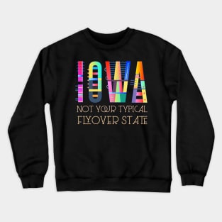 Iowa pride - fun, colorful, funky, humorous "Iowa, not your typical flyover state" Crewneck Sweatshirt